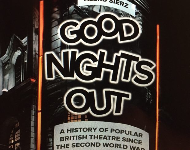 Good Nights Out: A History of Popular British Theatre Since the Second World War by Aleks Sierz